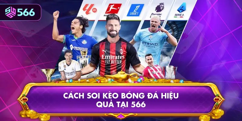 Cách Soi Kèo Bóng Đá Hiệu Quả Tại 566