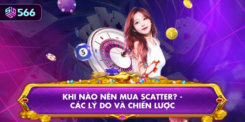 Khi Nào Nên Mua Scatter? - Các Lý Do Và Chiến Lược