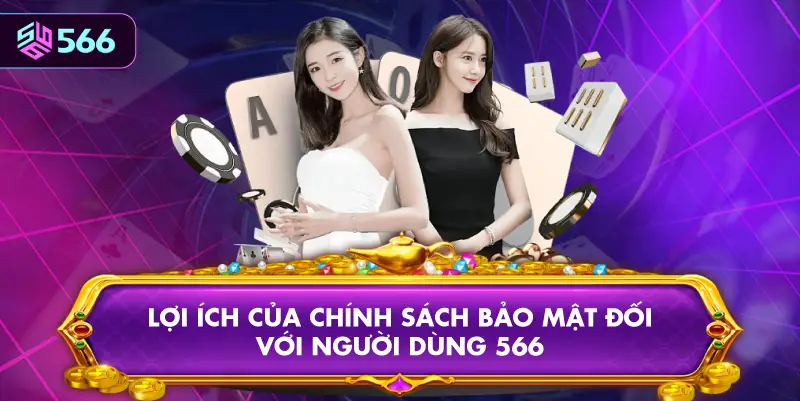 Lợi Ích Của Chính Sách Bảo Mật Đối Với Người Dùng 566