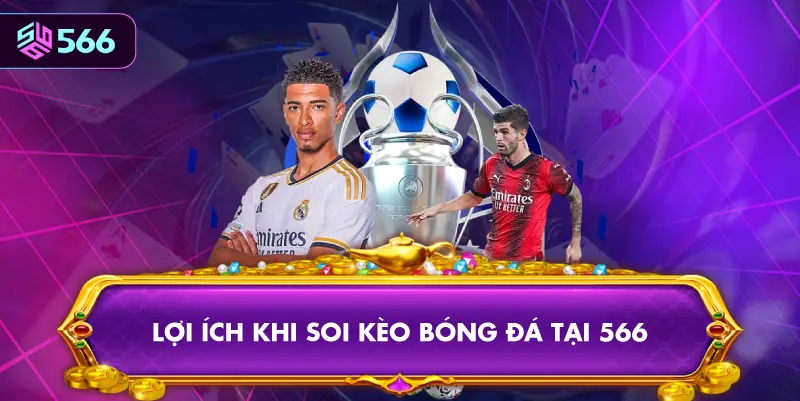 Lợi Ích Khi Soi Kèo Bóng Đá Tại 566