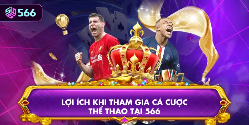 Lợi Ích Khi Tham Gia Cá Cược Thể Thao Tại 566