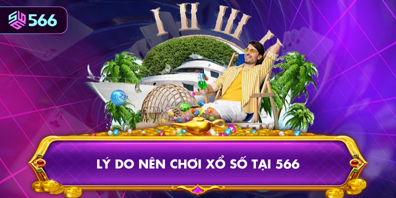 Lý Do Nên Chơi Xổ Số Miền Bắc Tại 566