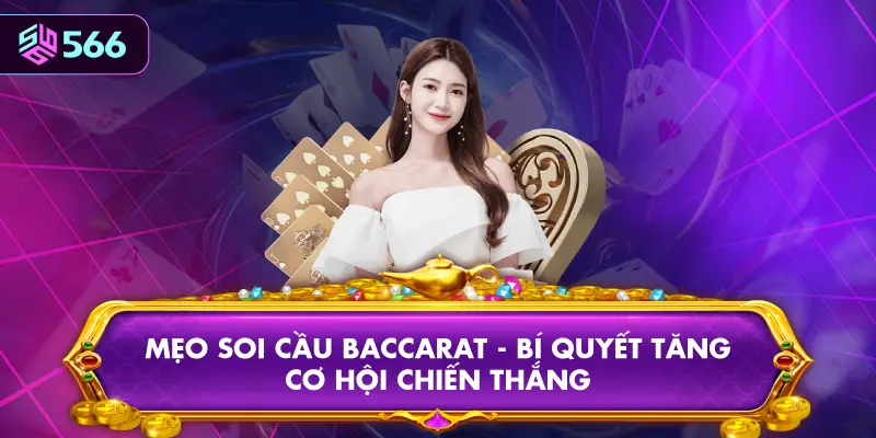 Mẹo Soi Cầu Baccarat - Bí Quyết Tăng Cơ Hội Chiến Thắng
