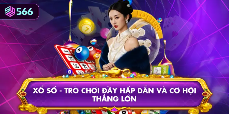 Xổ Số - Trò Chơi Đầy Hấp Dẫn Và Cơ Hội Thắng Lớn